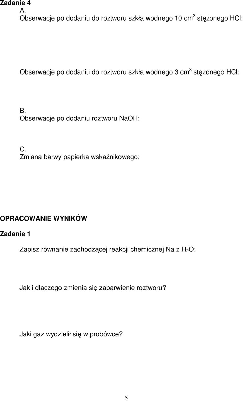 roztworu szkła wodnego 3 cm 3 stężonego HCl: B. Obserwacje po dodaniu roztworu NaOH: C.