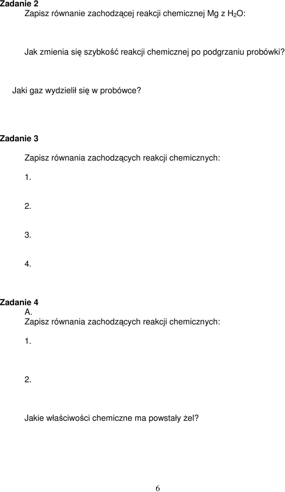 Zadanie 3 Zapisz równania zachodzących reakcji chemicznych: 1. 2. 3. 4. Zadanie 4 A.