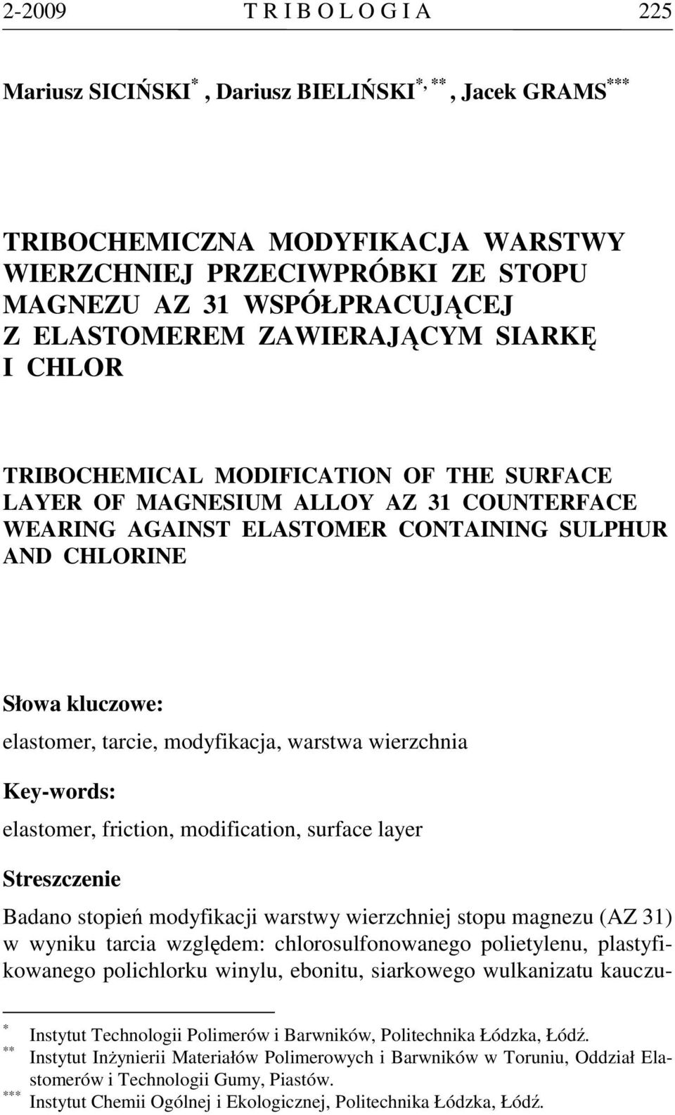 elastomer, tarcie, modyfikacja, warstwa wierzchnia Key-words: elastomer, friction, modification, surface layer Streszczenie Badano stopień modyfikacji warstwy wierzchniej stopu magnezu (AZ 31) w