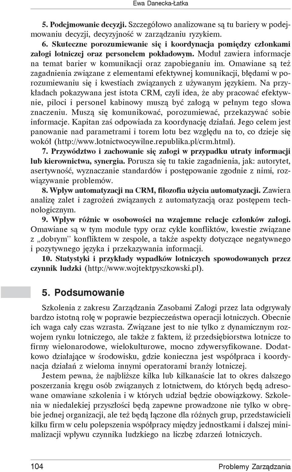 Omawiane są też zagadnienia związane z elementami efektywnej komunikacji, błędami w porozumiewaniu się i kwestiach związanych z używanym językiem.