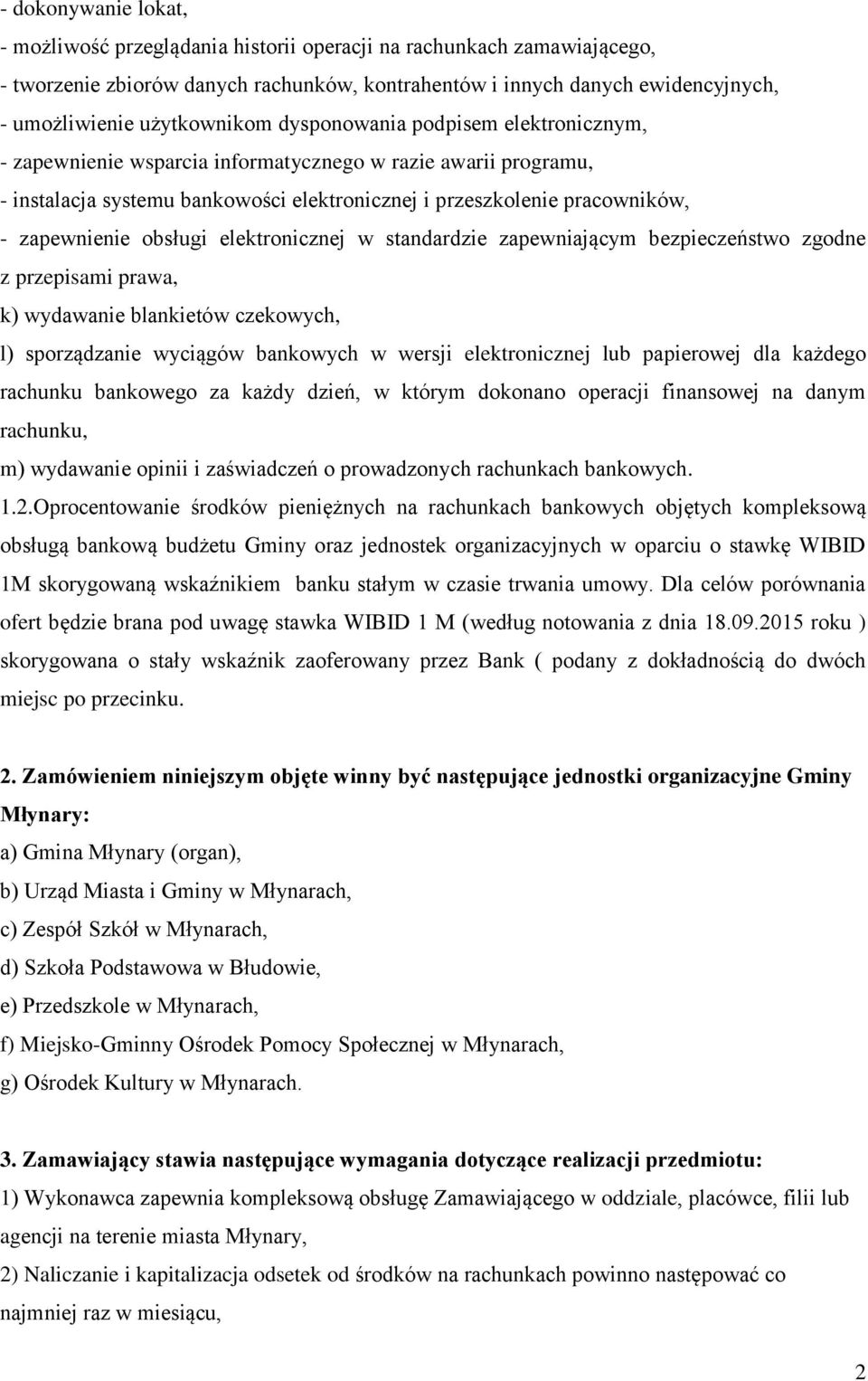 zapewnienie obsługi elektronicznej w standardzie zapewniającym bezpieczeństwo zgodne z przepisami prawa, k) wydawanie blankietów czekowych, l) sporządzanie wyciągów bankowych w wersji elektronicznej