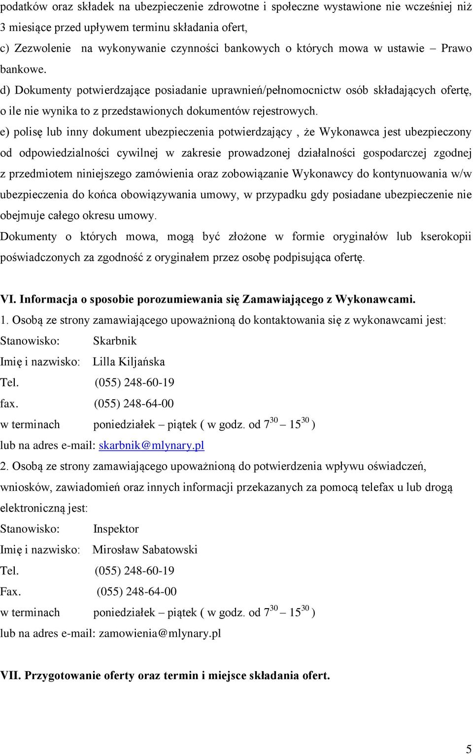 e) polisę lub inny dokument ubezpieczenia potwierdzający, że Wykonawca jest ubezpieczony od odpowiedzialności cywilnej w zakresie prowadzonej działalności gospodarczej zgodnej z przedmiotem