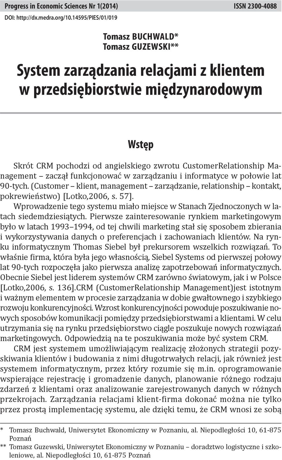 Management zaczął funkcjonować w zarządzaniu i informatyce w połowie lat 90-tych. (Customer klient, management zarządzanie, relationship kontakt, pokrewieństwo) [Lotko,2006, s. 57].