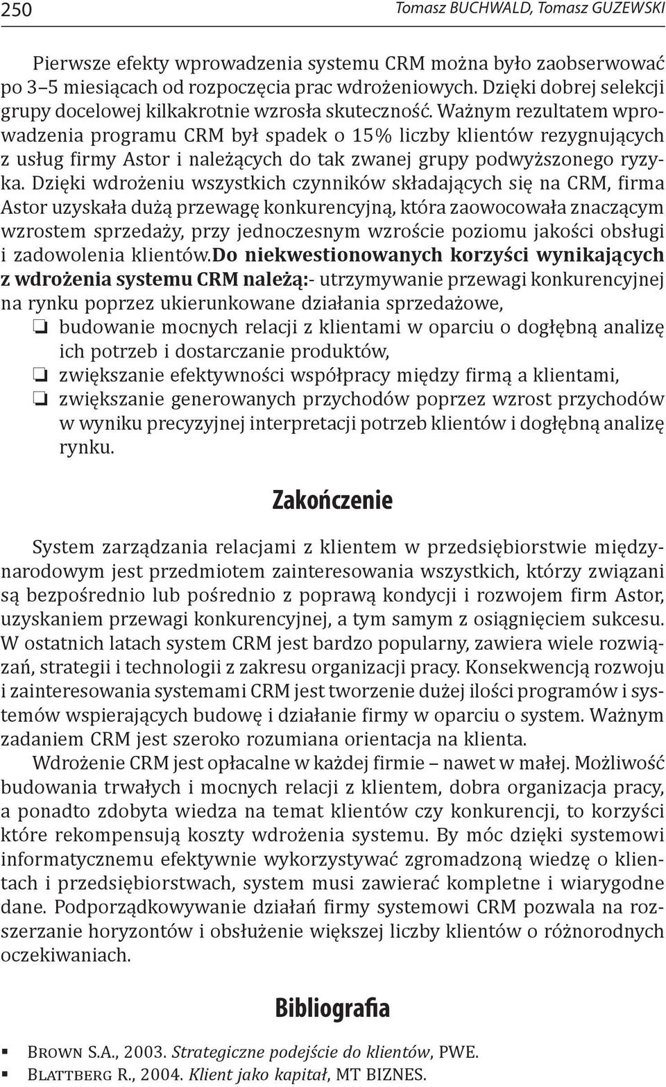 Ważnym rezultatem wprowadzenia programu CRM był spadek o 15% liczby klientów rezygnujących z usług firmy Astor i należących do tak zwanej grupy podwyższonego ryzyka.