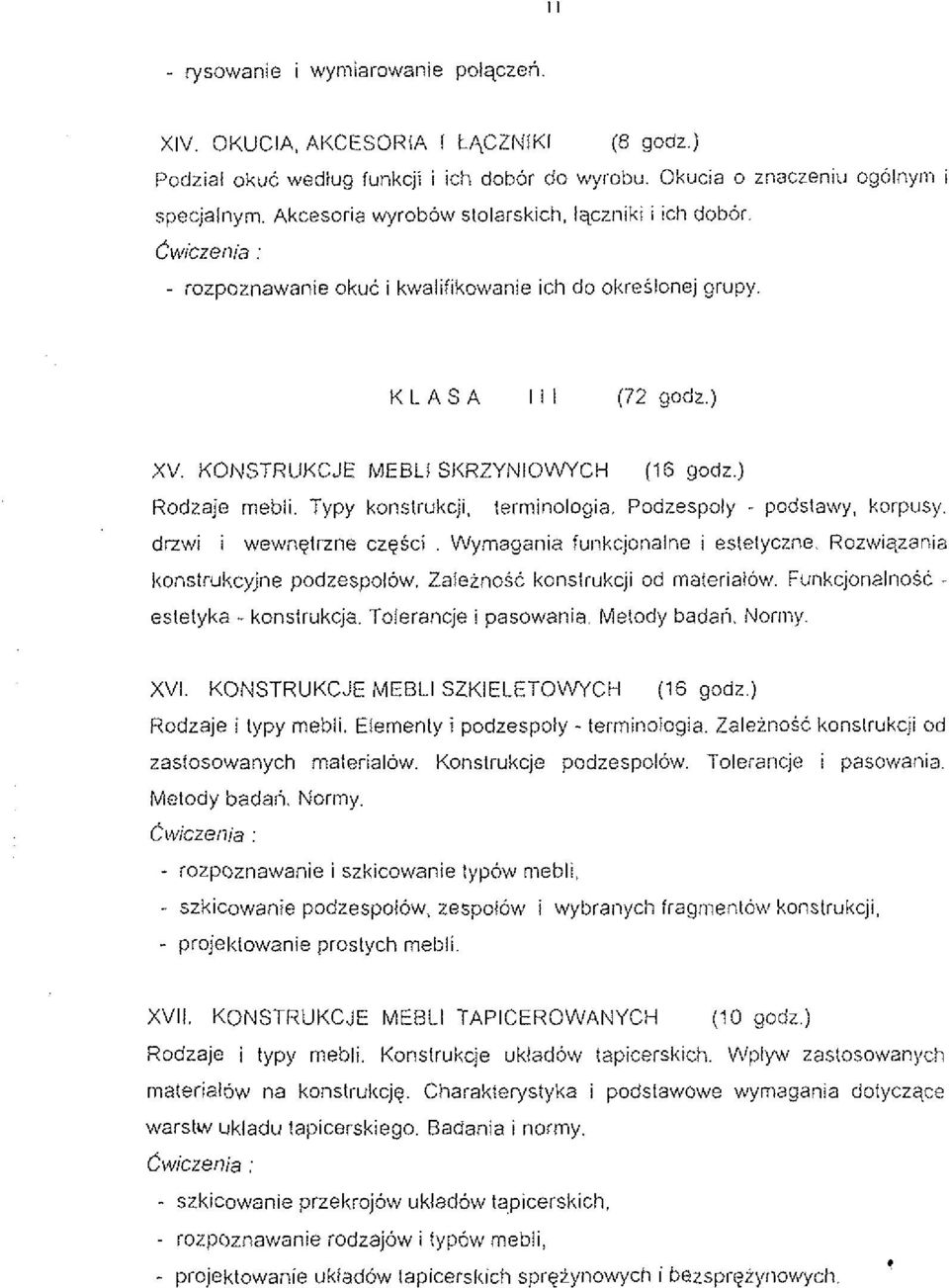 KONSTRUKCJE MEBLI SI<RZYNIOWYCH Rodzaje rnebli. Typy konslrukcji, (16 Yodz.) lerminologia. Podzespoly - podstawy, korpusy. drzwi i wewnqtrzne czqsci. Wyrnayania fu~ikcjonalne i estelyczne.