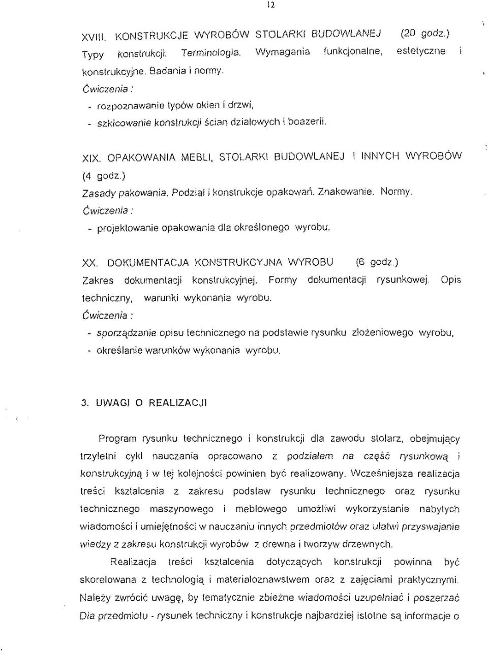 Podziai i konstrukcje opakowaii. Znakowanie. Normy. Cwiczeiiia : - projeklowanie opakowania dla okre5lonego wyrabu. XX. DOKUMENTACJA KONSTRUKCYJNA WYROBU (6 godz) Zakres dokumenlacji konstrukcyjnej.