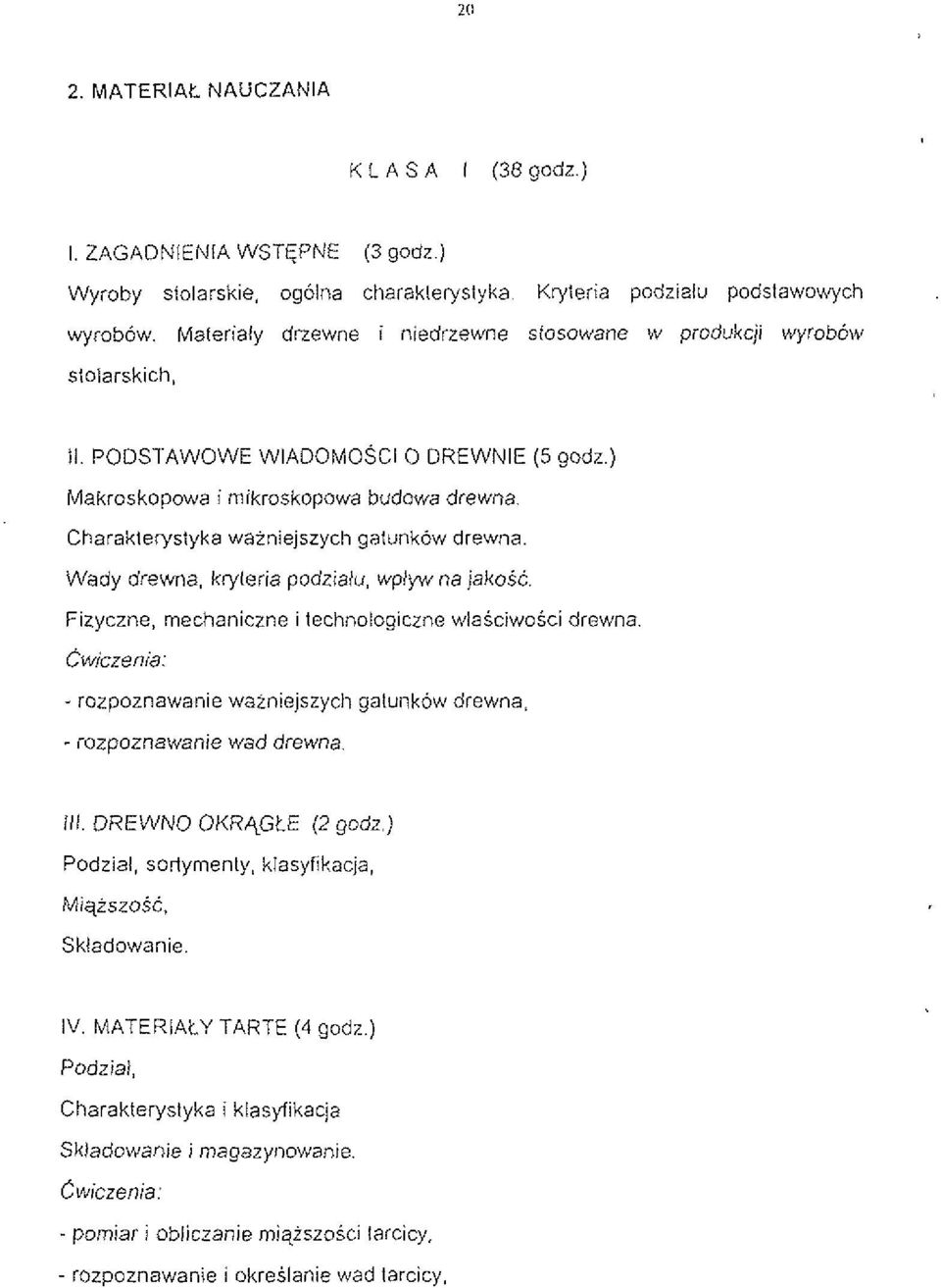 Charakleryslyka wainiejszycli galunkow drewna. Wady drewna, kryleria podzialu, wplyw na jakoic. Fizyczne, mechaniczne i technologiczne wlasciwosci drewna Cwiczenia: - rozpoznawanie wainiejszyci?