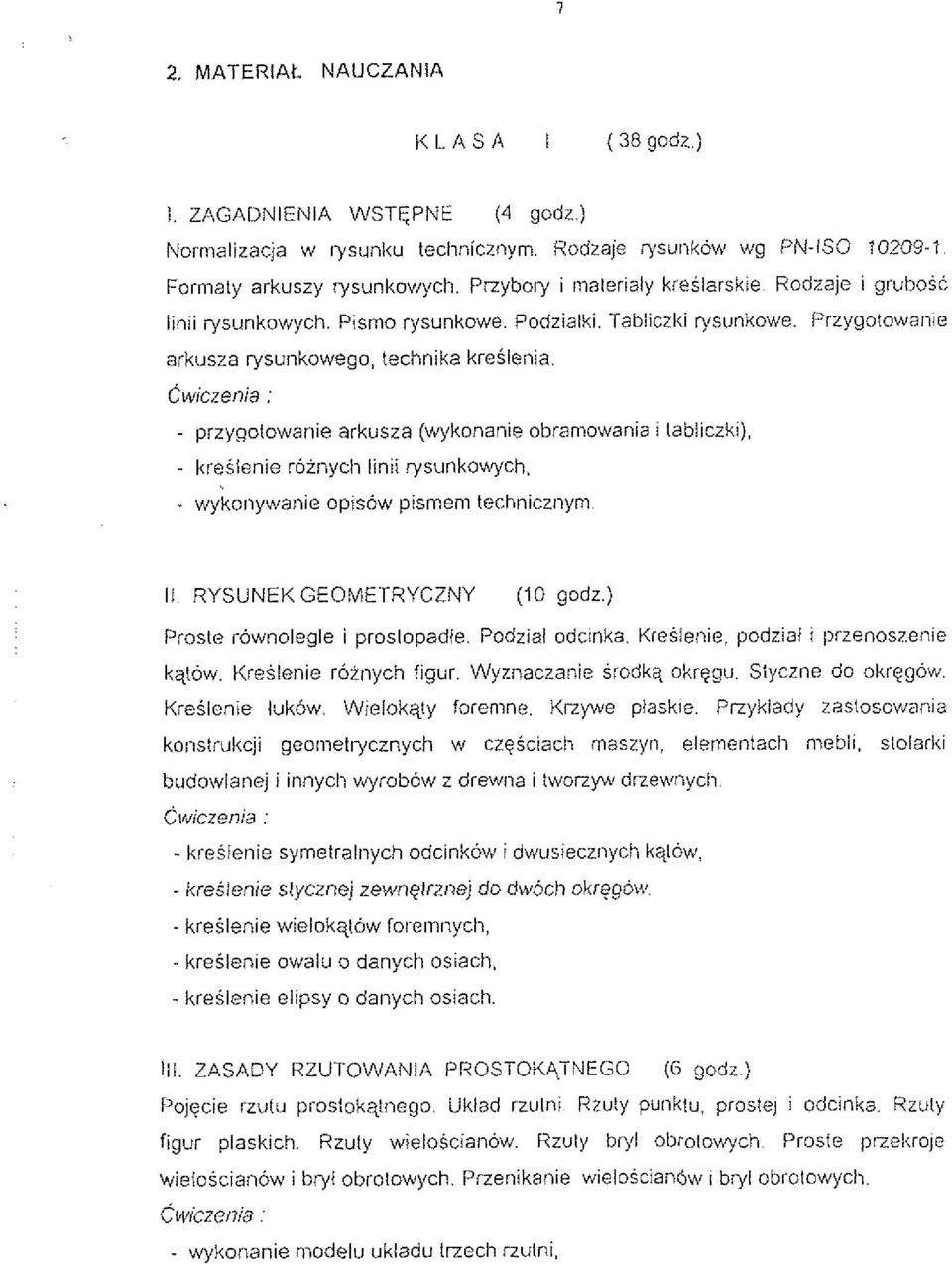 Cwiczenia : - przygotowanie arkusza (wykonailie obramowania i lablicrki), - kreslenie roiiiycli linii rysunkowych, - wykonywanie opisow pismen1 technicznym ll. RYSUNEK GEOMETRYCZNY (10 godz.