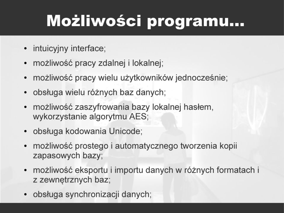 obsługa wielu różnych baz danych; możliwość zaszyfrowania bazy lokalnej hasłem, wykorzystanie algorytmu AES;