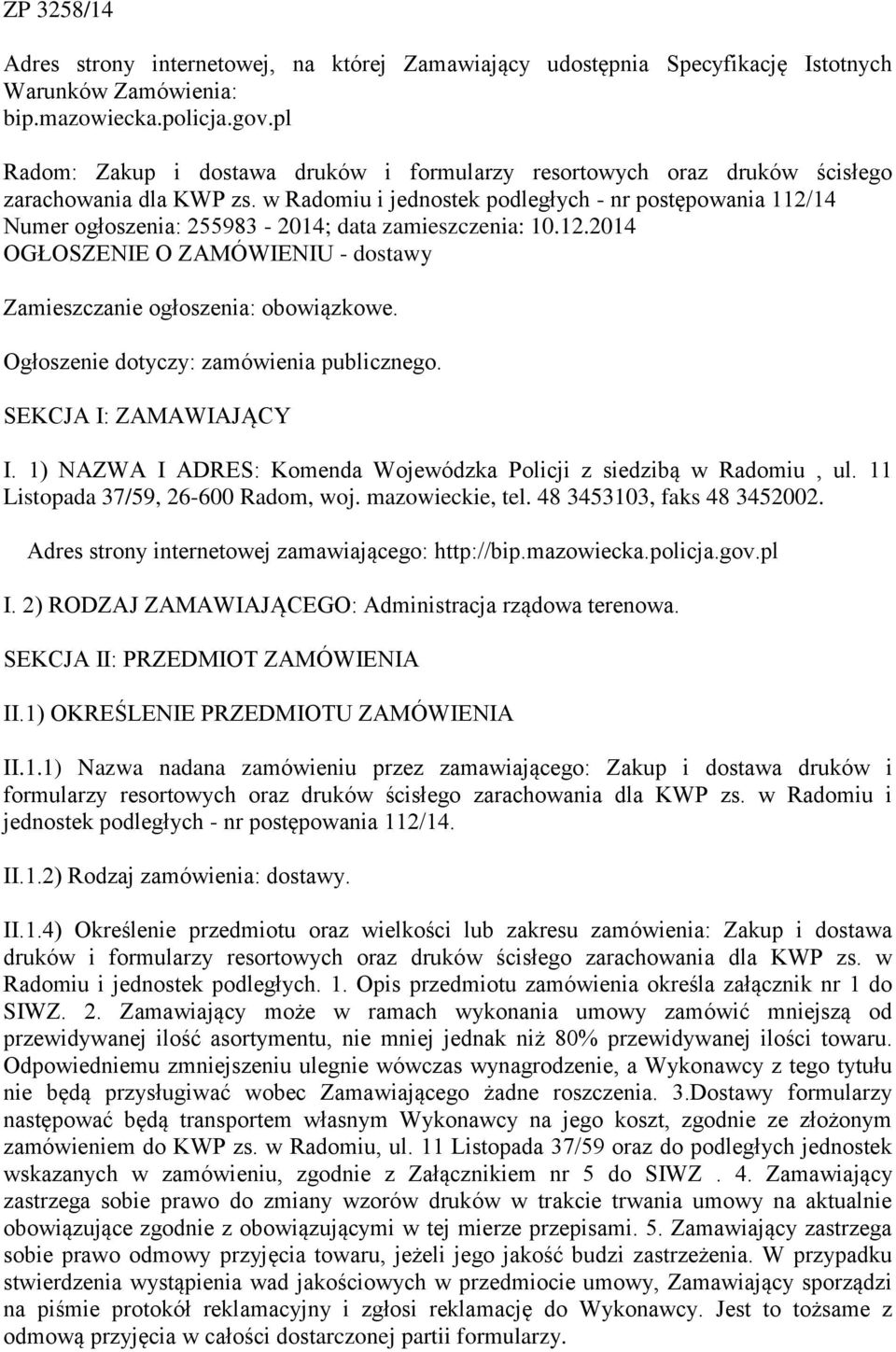 w Radomiu i jednostek podległych - nr postępowania 112/14 Numer ogłoszenia: 255983-2014; data zamieszczenia: 10.12.2014 OGŁOSZENIE O ZAMÓWIENIU - dostawy Zamieszczanie ogłoszenia: obowiązkowe.