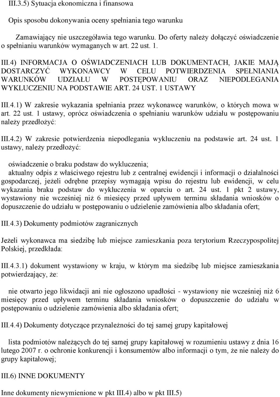 4) INFORMACJA O OŚWIADCZENIACH LUB DOKUMENTACH, JAKIE MAJĄ DOSTARCZYĆ WYKONAWCY W CELU POTWIERDZENIA SPEŁNIANIA WARUNKÓW UDZIAŁU W POSTĘPOWANIU ORAZ NIEPODLEGANIA WYKLUCZENIU NA PODSTAWIE ART. 24 UST.