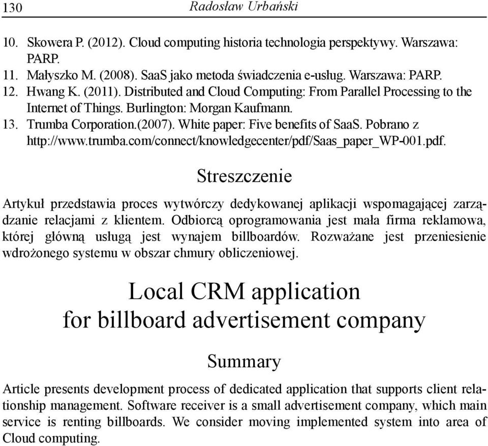 Pobrano z http://www.trumba.com/connect/knowledgecenter/pdf/saas_paper_wp-001.pdf. Streszczenie Artykuł przedstawia proces wytwórczy dedykowanej aplikacji wspomagającej zarządzanie relacjami z klientem.