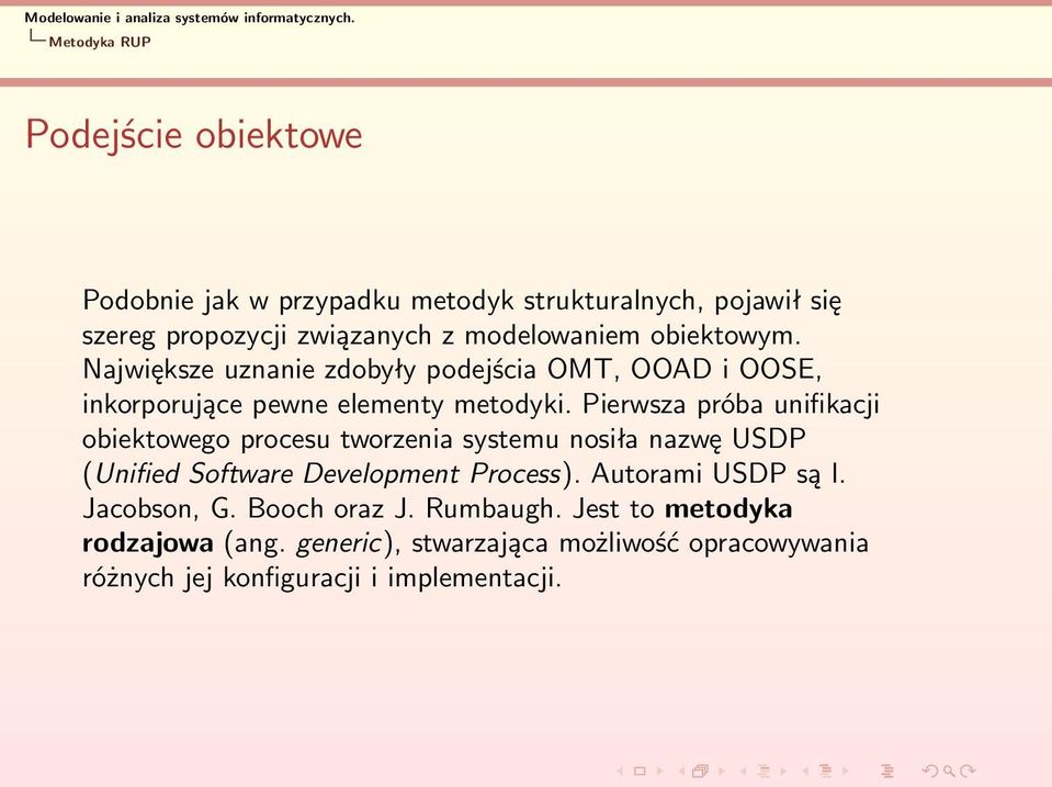 Pierwsza próba unifikacji obiektowego procesu tworzenia systemu nosiła nazwę USDP (Unified Software Development Process).