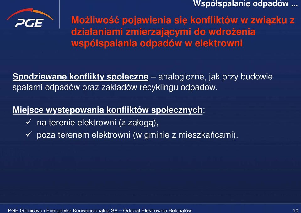 konflikty społeczne analogiczne, jak przy budowie spalarni odpadów oraz zakładów recyklingu odpadów.