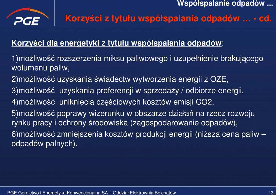 świadectw wytworzenia energii z OZE, 3)możliwość uzyskania preferencji w sprzedaży / odbiorze energii, 4)możliwość uniknięcia częściowych kosztów emisji CO2,