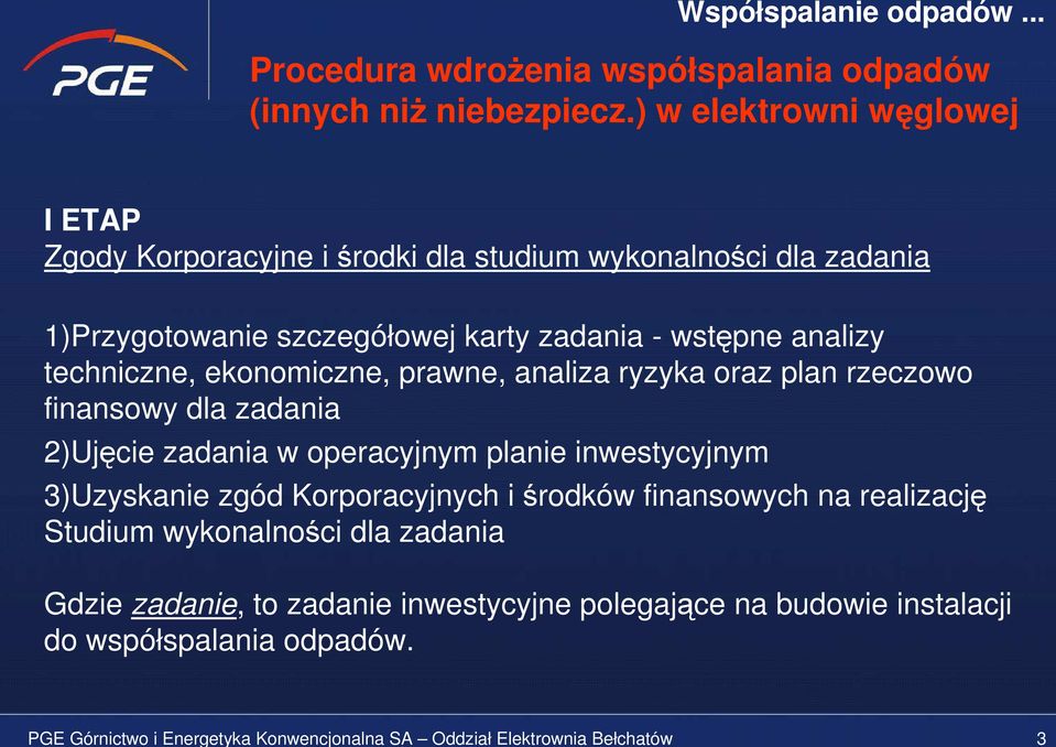 techniczne, ekonomiczne, prawne, analiza ryzyka oraz plan rzeczowo finansowy dla zadania 2)Ujęcie zadania w operacyjnym planie inwestycyjnym 3)Uzyskanie zgód