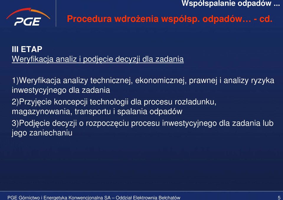 III ETAP Weryfikacja analiz i podjęcie decyzji dla zadania 1)Weryfikacja analizy technicznej, ekonomicznej, prawnej i