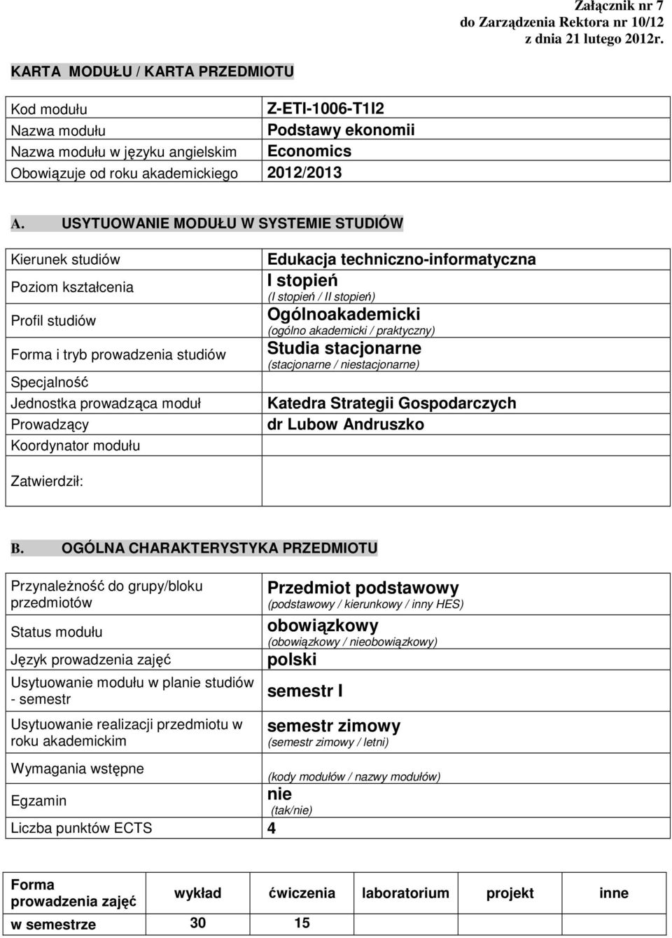 USYTUOWANIE MODUŁU W SYSTEMIE STUDIÓW Kierunek studiów Poziom kształcenia Profil studiów Forma i tryb prowadzenia studiów Specjalność Jednostka prowadząca moduł Prowadzący Koordynator modułu Edukacja