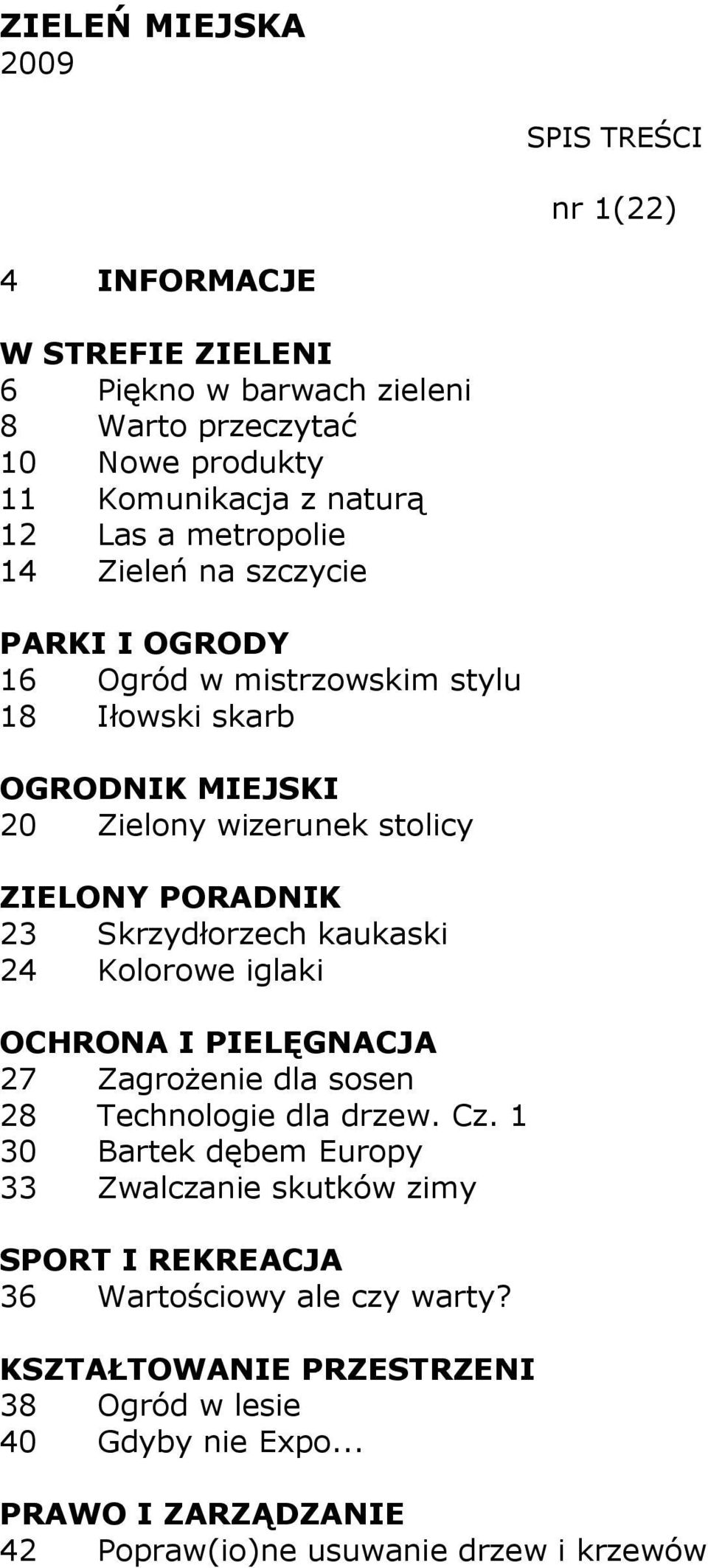 Skrzydłorzech kaukaski 24 Kolorowe iglaki 27 ZagroŜenie dla sosen 28 Technologie dla drzew. Cz.