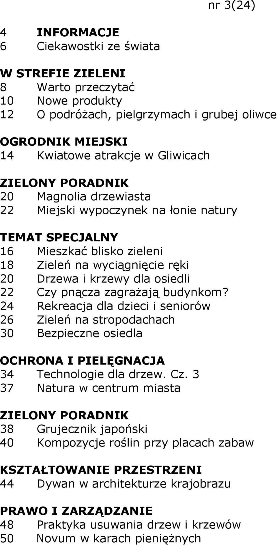 pnącza zagraŝają budynkom? 24 Rekreacja dla dzieci i seniorów 26 Zieleń na stropodachach 30 Bezpieczne osiedla 34 Technologie dla drzew. Cz.