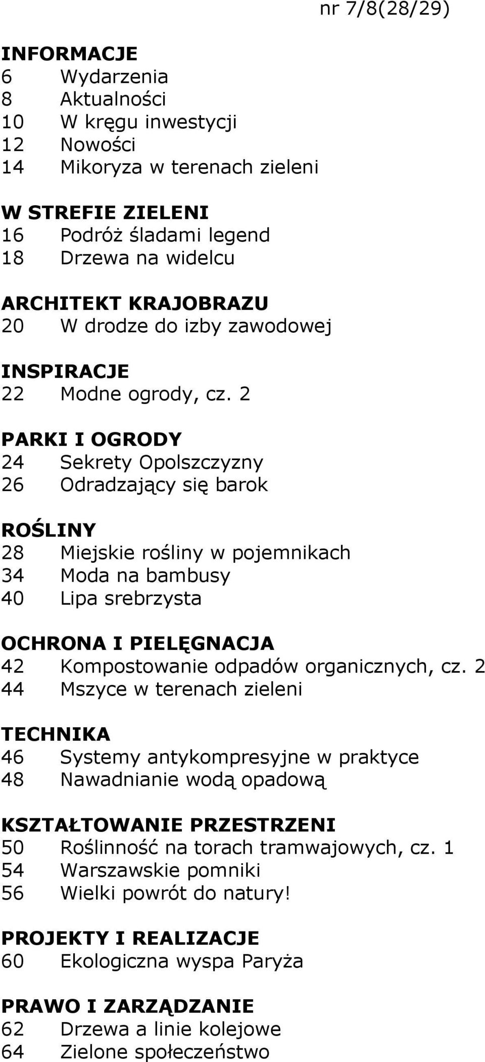 2 24 Sekrety Opolszczyzny 26 Odradzający się barok ROŚLINY 28 Miejskie rośliny w pojemnikach 34 Moda na bambusy 40 Lipa srebrzysta nr 7/8(28/29) 42 Kompostowanie odpadów