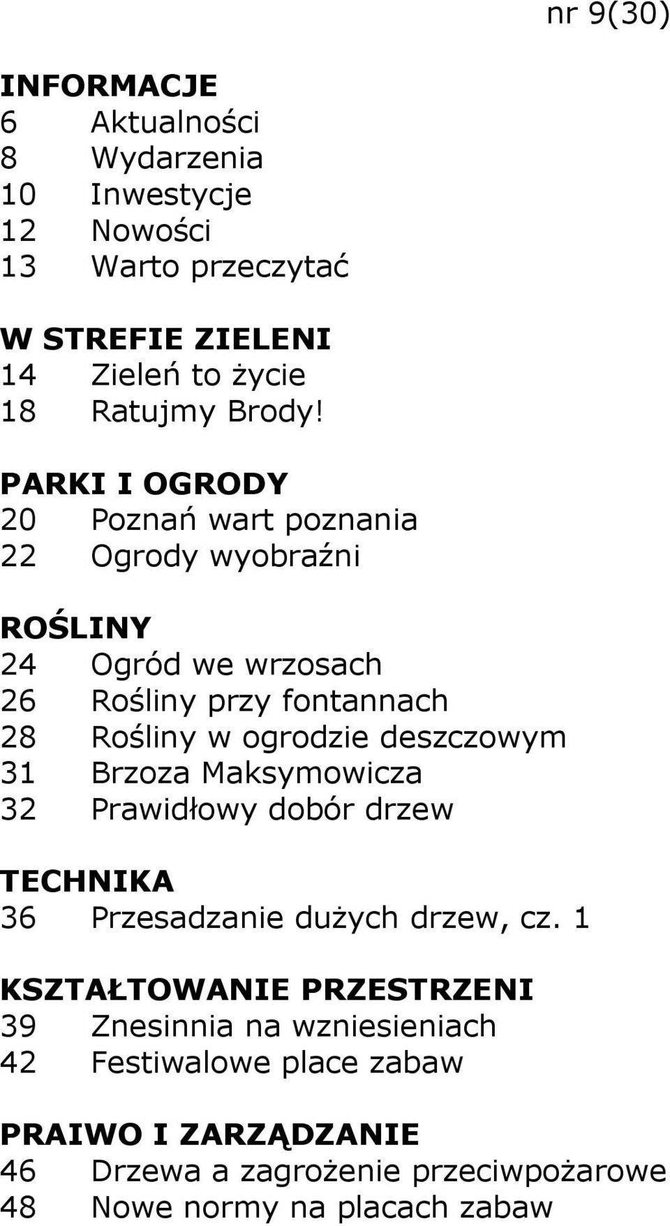 20 Poznań wart poznania 22 Ogrody wyobraźni ROŚLINY 24 Ogród we wrzosach 26 Rośliny przy fontannach 28 Rośliny w ogrodzie