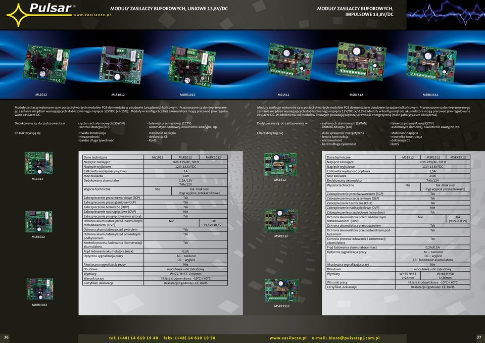 Moduły w konfiguracji bez akumulatora mogą pracować jako regulowane zasilacze DC. Moduły zasilaczy wykonane są w postaci otwartych modułów PCB do montażu w obudowie (urządzeniu)końcowym.