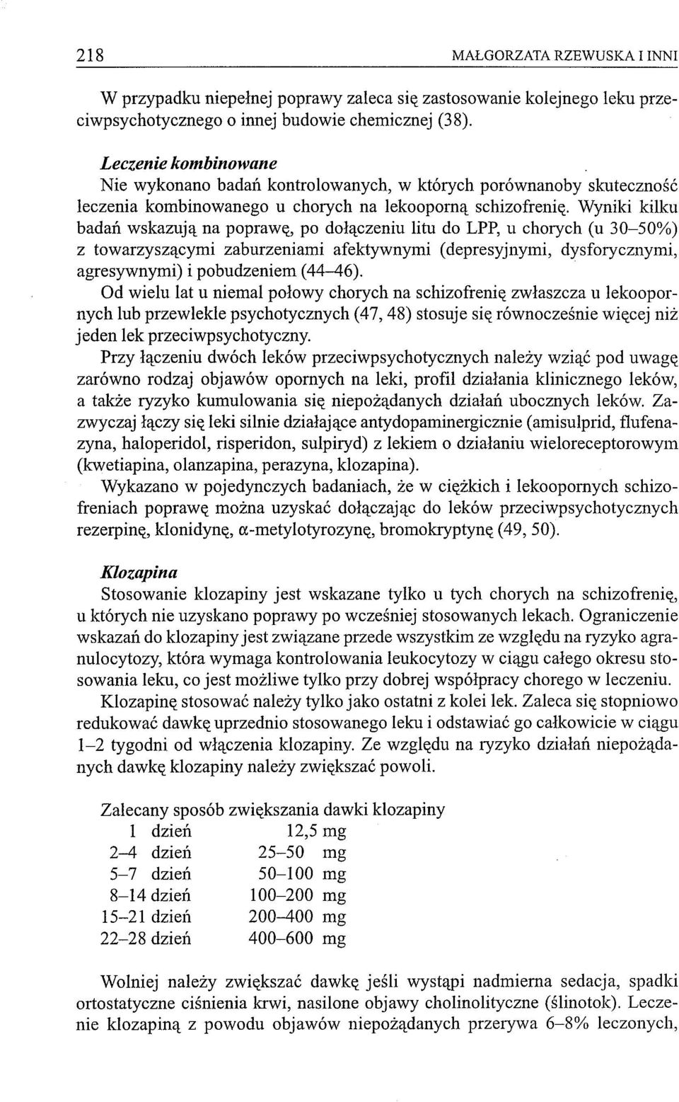 Wyniki kilku badań wskazują na poprawę, po dołączeniu litu do LPP, u chorych (u 30-50%) z towarzyszącymi zaburzeniami afektywnymi (depresyjnymi, dysforycznymi, agresywnymi) i pobudzeniem (44-46).