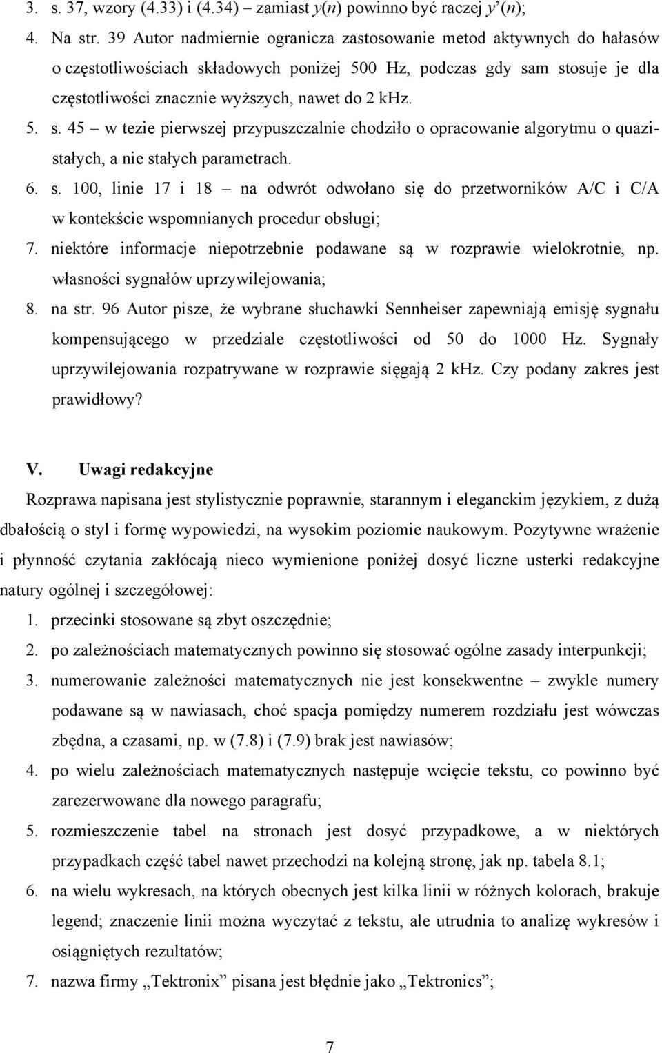 ładowych poniżej 500 Hz, podczas gdy sam stosuje je dla częstotliwości znacznie wyższych, nawet do 2 khz. 5. s. 45 w tezie pierwszej przypuszczalnie chodziło o opracowanie algorytmu o quazistałych, a nie stałych parametrach.