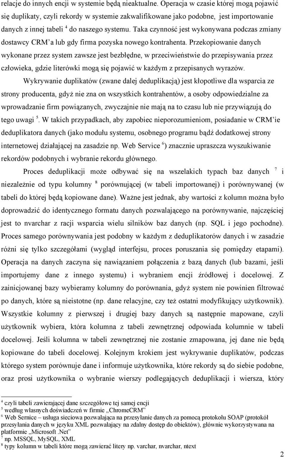 Taka czynność jest wykonywana podczas zmiany dostawcy CRM a lub gdy firma pozyska nowego kontrahenta.