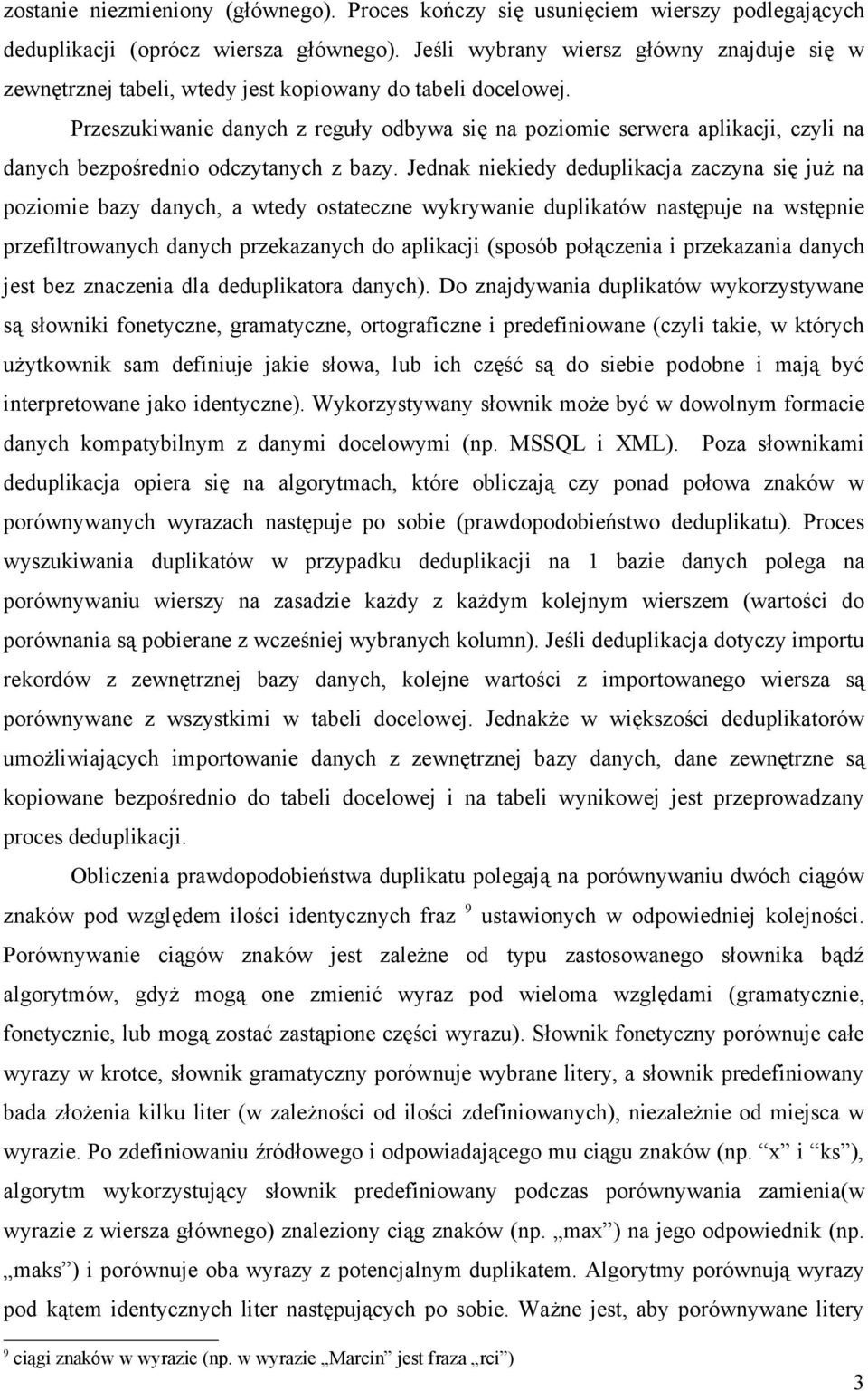 Przeszukiwanie danych z reguły odbywa się na poziomie serwera aplikacji, czyli na danych bezpośrednio odczytanych z bazy.