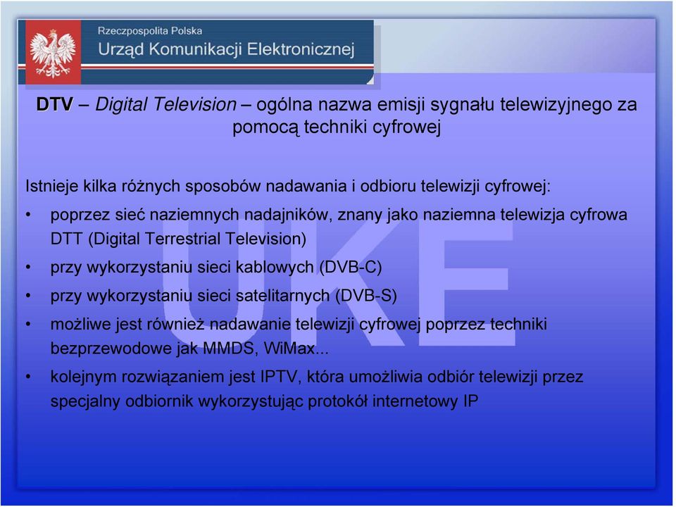 wykorzystaniu sieci kablowych (DVB-C) przy wykorzystaniu sieci satelitarnych (DVB-S) możliwe jest również nadawanie telewizji cyfrowej poprzez