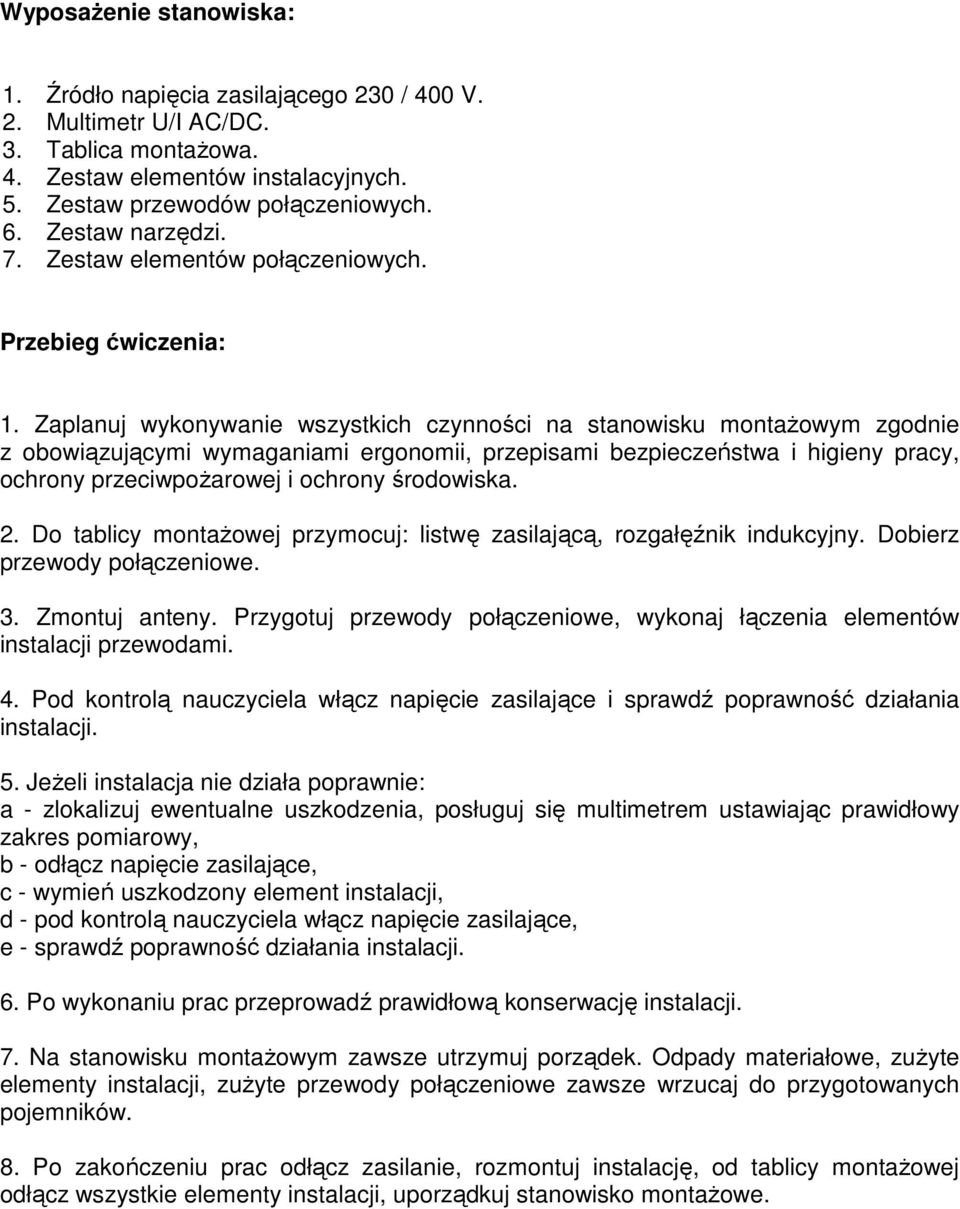 Zaplanuj wykonywanie wszystkich czynności na stanowisku montażowym zgodnie z obowiązującymi wymaganiami ergonomii, przepisami bezpieczeństwa i higieny pracy, ochrony przeciwpożarowej i ochrony