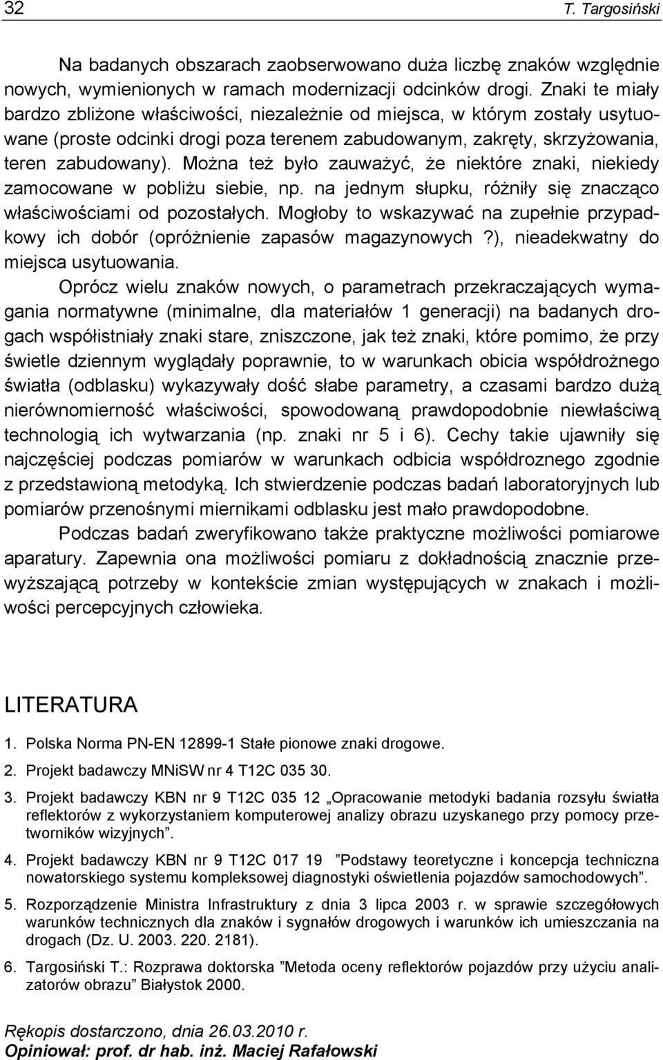 Można też było zauważyć, że niektóre znaki, niekiedy zamocowane w pobliżu siebie, np. na jednym słupku, różniły się znacząco właściwościami od pozostałych.