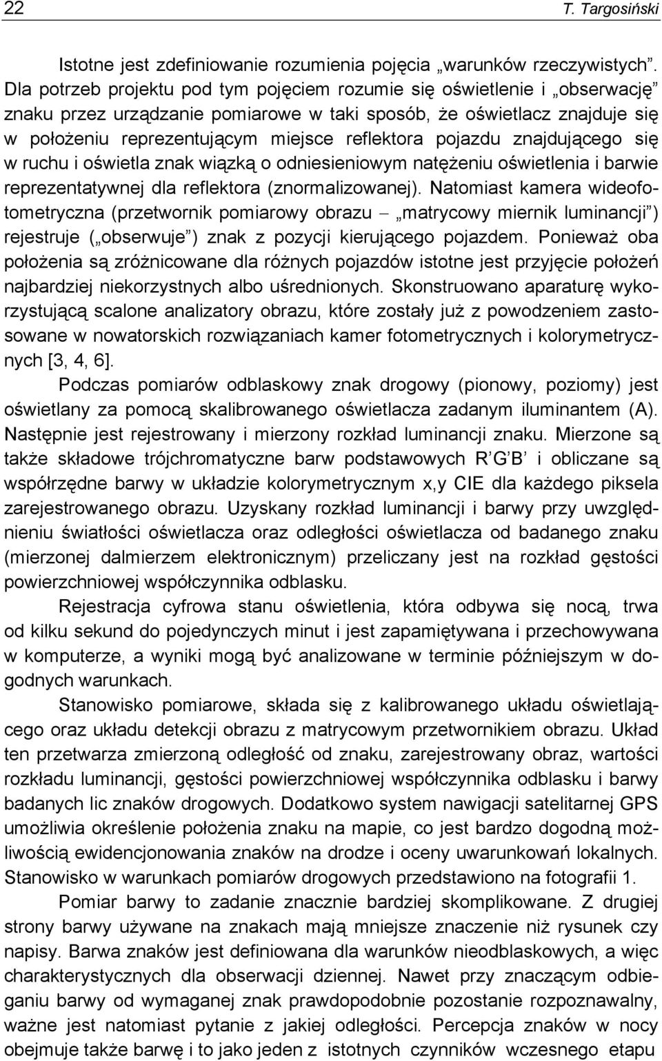 pojazdu znajdującego się w ruchu i oświetla znak wiązką o odniesieniowym natężeniu oświetlenia i barwie reprezentatywnej dla reflektora (znormalizowanej).