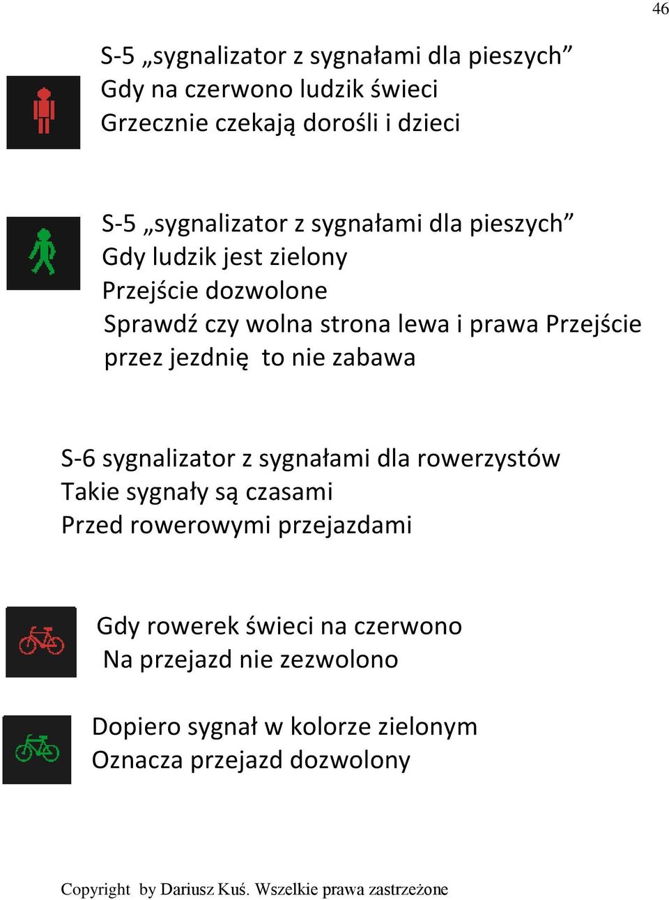 Przejście przez jezdnię to nie zabawa S-6 sygnalizator z sygnałami dla rowerzystów Takie sygnały są czasami Przed