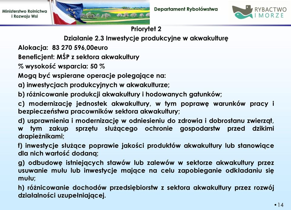 różnicowanie produkcji akwakultury i hodowanych gatunków; c) modernizację jednostek akwakultury, w tym poprawę warunków pracy i bezpieczeństwa pracowników sektora akwakultury; d) usprawnienia i