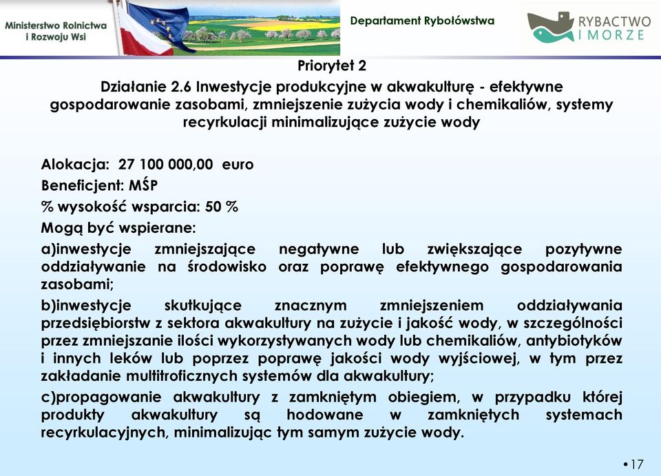 Beneficjent: MŚP % wysokość wsparcia: 50 % Mogą być wspierane: a)inwestycje zmniejszające negatywne lub zwiększające pozytywne oddziaływanie na środowisko oraz poprawę efektywnego gospodarowania