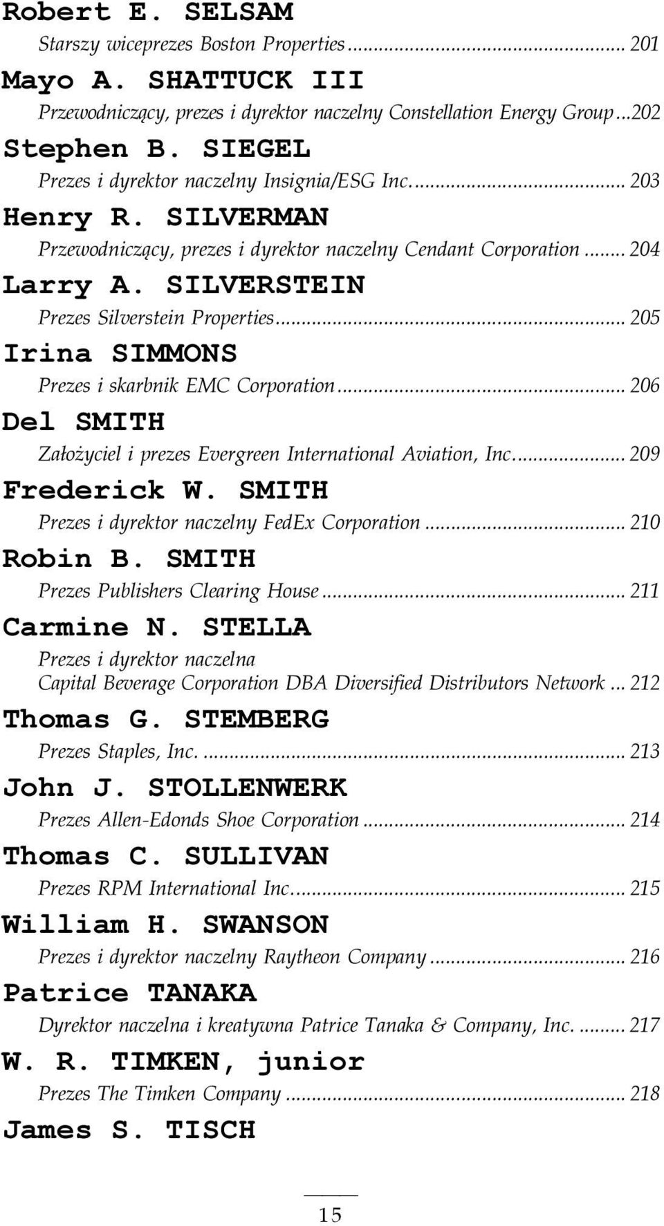 ..a... 206 Del SMITH Założyciel i prezes Evergreen International Aviation, Inc... 209 Frederick W. SMITH Prezes i dyrektor naczelny FedEx Corporation... 210 Robin B.