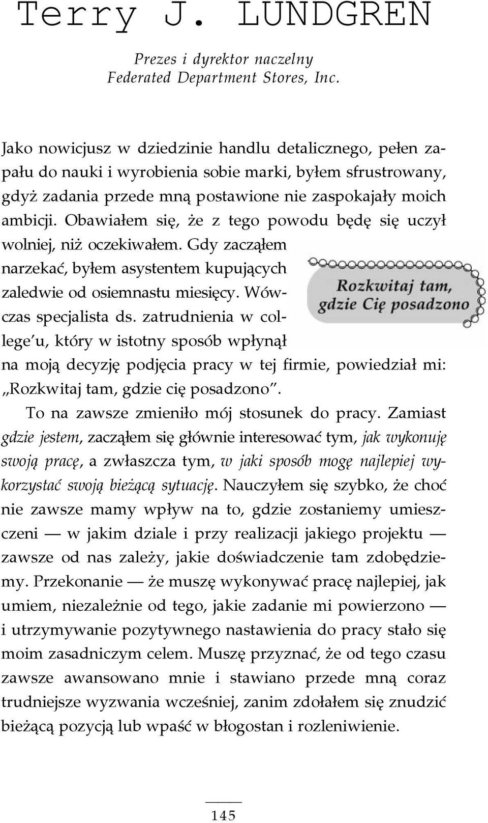 Obawiałem się, że z tego powodu będę się uczył wolniej, niż oczekiwałem. Gdy zacząłem narzekać, byłem asystentem kupujących zaledwie od osiemnastu miesięcy. Wówczas specjalista ds.