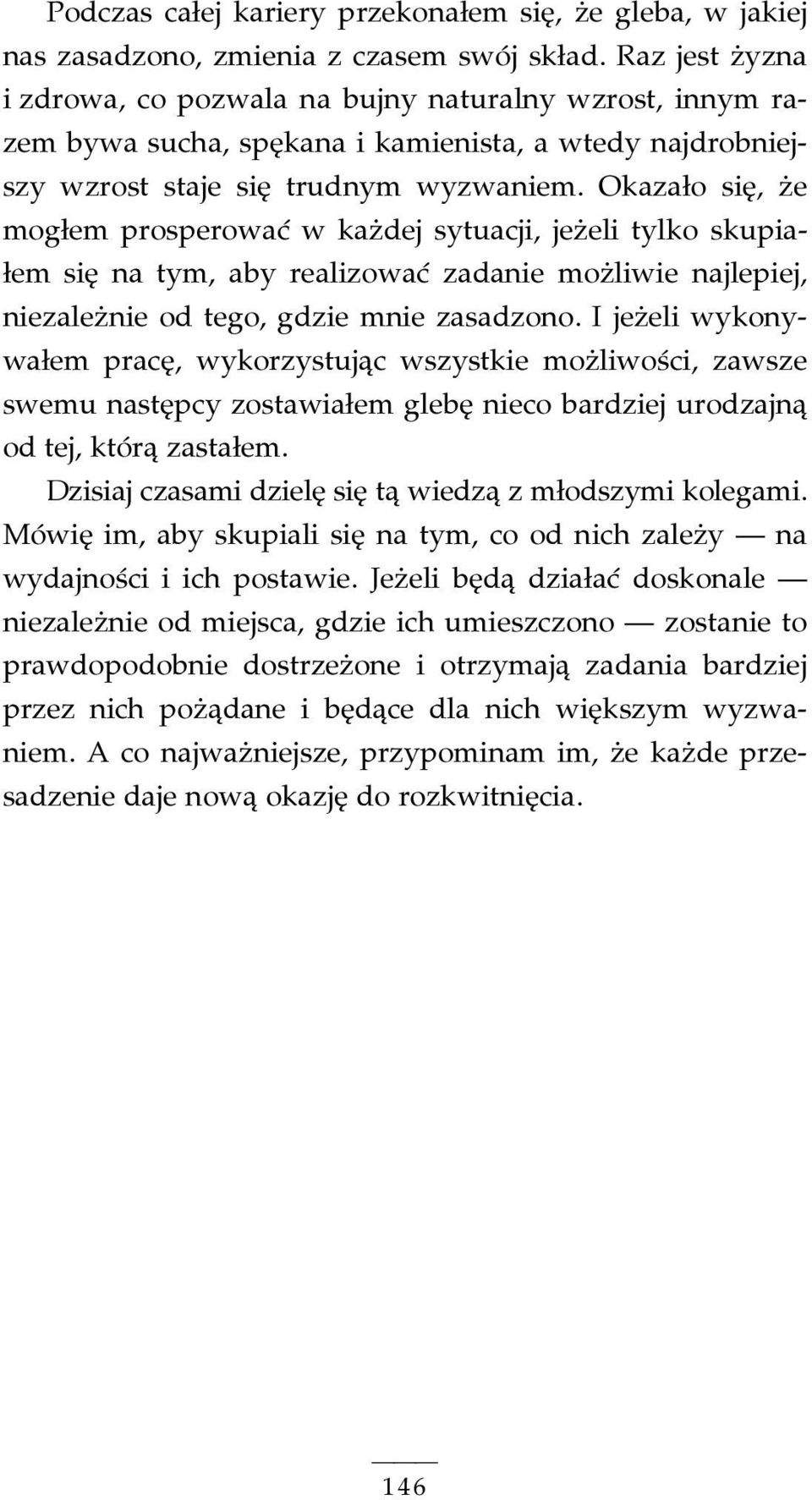 Okazało się, że mogłem prosperować w każdej sytuacji, jeżeli tylko skupiałem się na tym, aby realizować zadanie możliwie najlepiej, niezależnie od tego, gdzie mnie zasadzono.