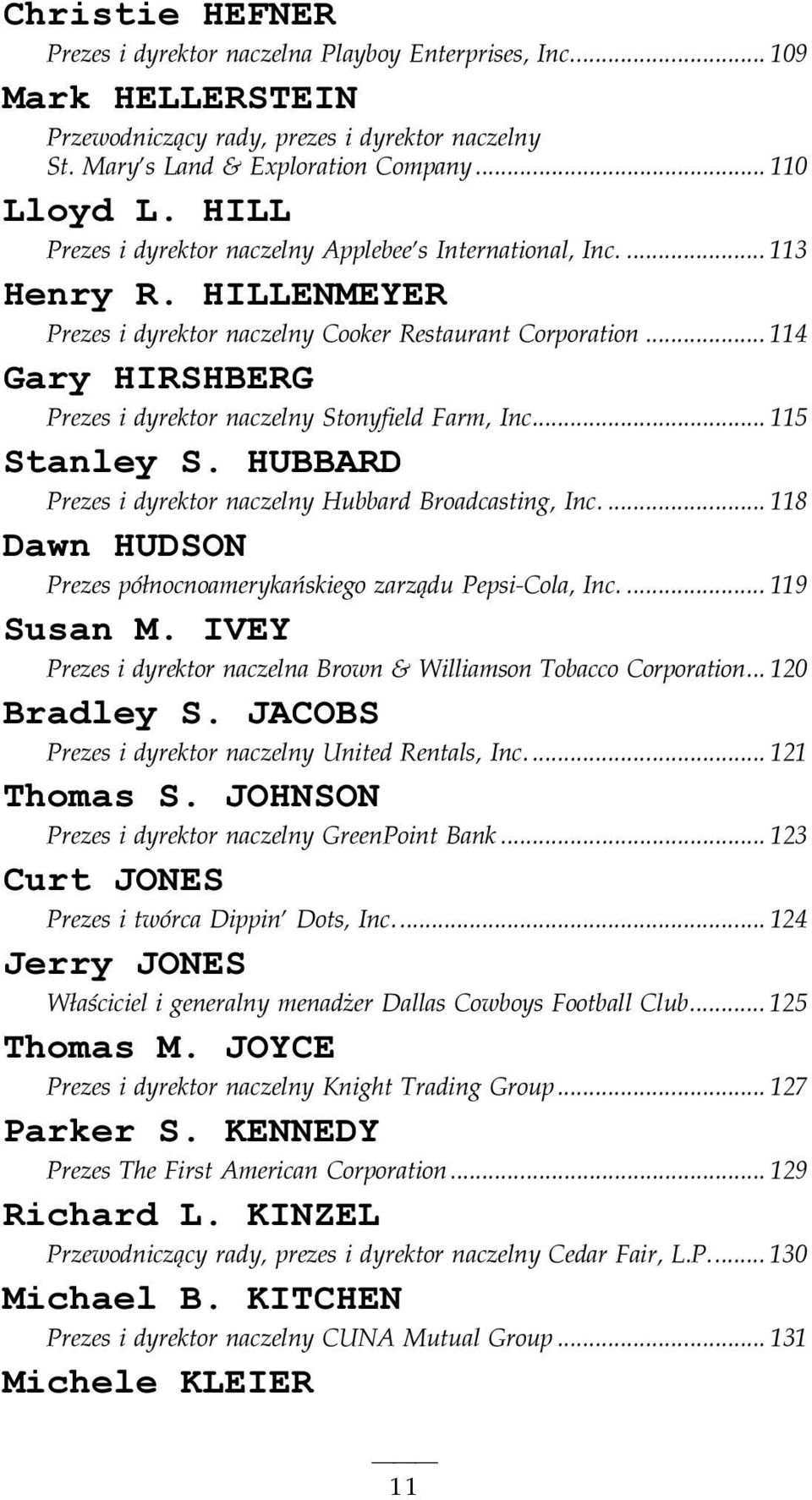 .. 114 Gary HIRSHBERG Prezes i dyrektor naczelny Stonyfield Farm, Inc... 115 Stanley S. HUBBARD Prezes i dyrektor naczelny Hubbard Broadcasting, Inc.