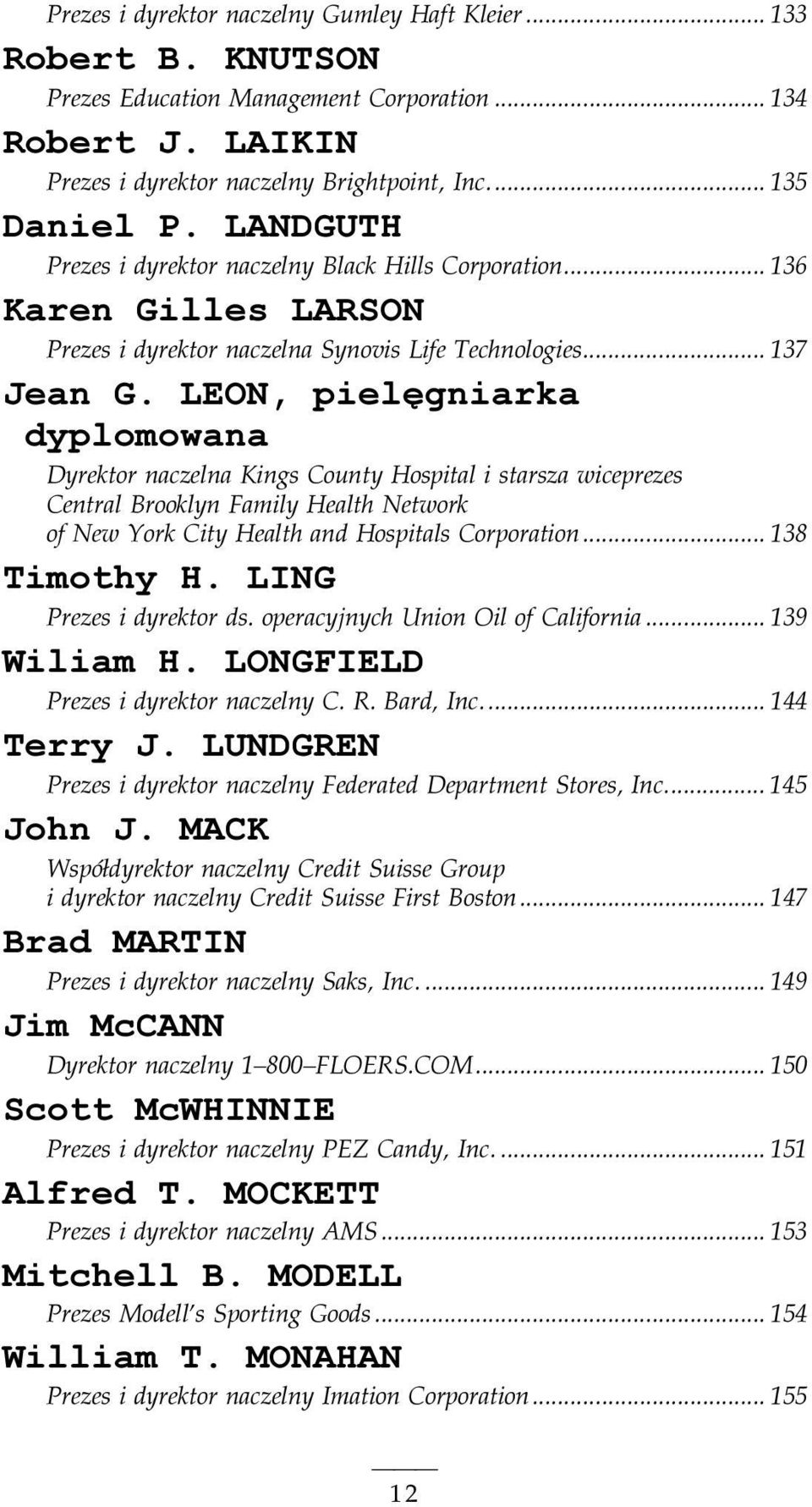 LEON, pielęgniarka dyplomowana Dyrektor naczelna Kings County Hospital i starsza wiceprezes Central Brooklyn Family Health Network of New York City Health and Hospitals Corporation... 138 Timothy H.