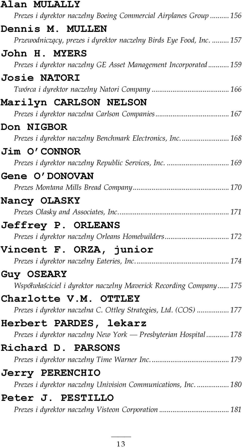 .. 166 Marilyn CARLSON NELSON Prezes i dyrektor naczelna Carlson Companies... 167 Don NIGBOR Prezes i dyrektor naczelny Benchmark Electronics, Inc.