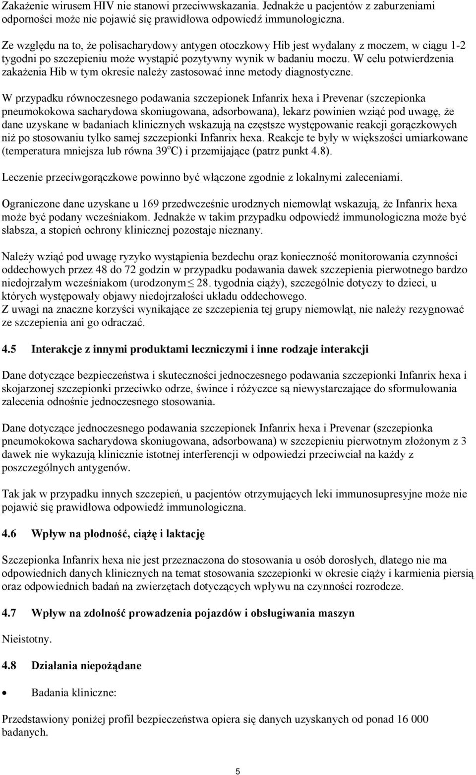 W celu potwierdzenia zakażenia Hib w tym okresie należy zastosować inne metody diagnostyczne.