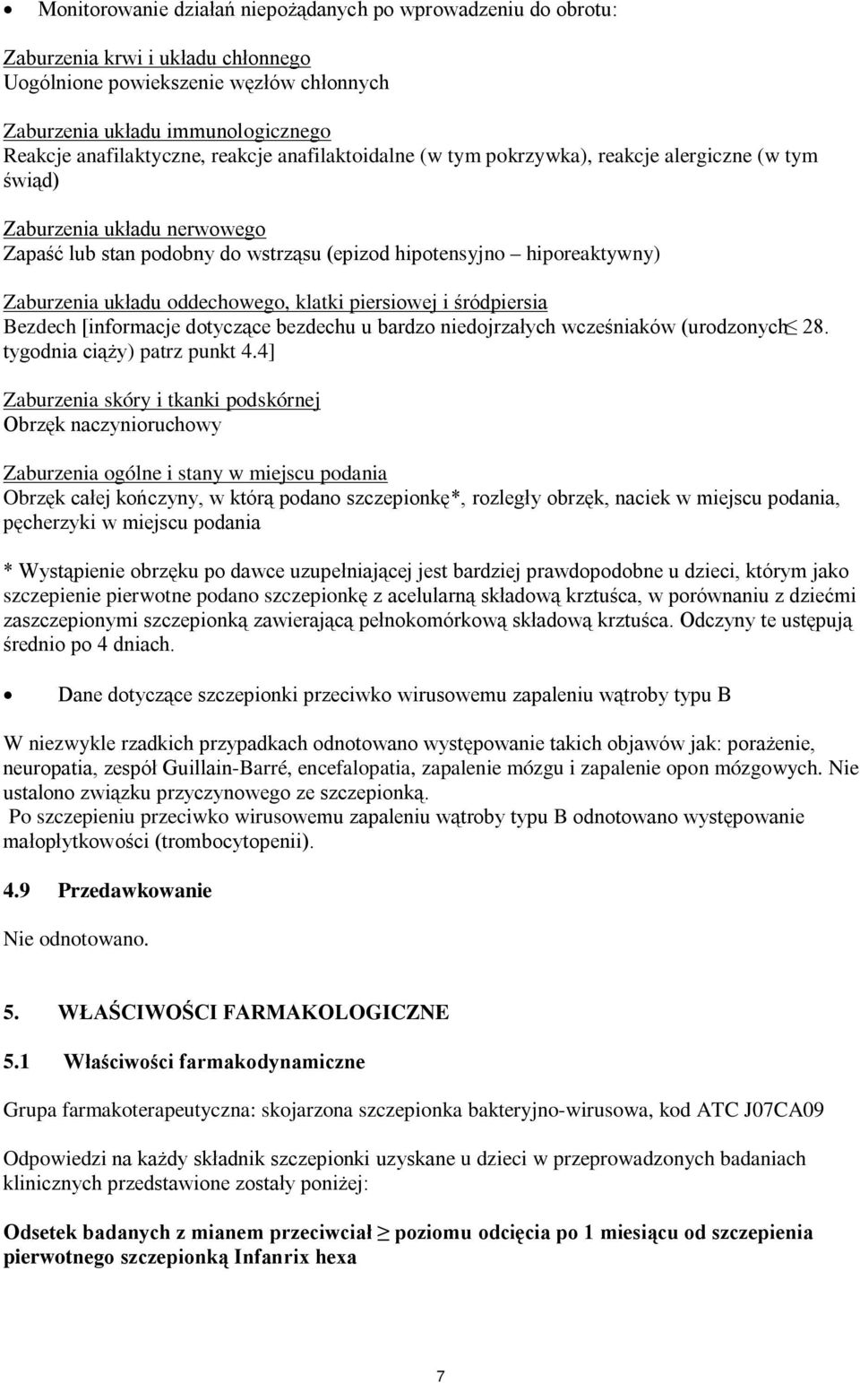 oddechowego, klatki piersiowej i śródpiersia Bezdech [informacje dotyczące bezdechu u bardzo niedojrzałych wcześniaków (urodzonych 28. tygodnia ciąży) patrz punkt 4.