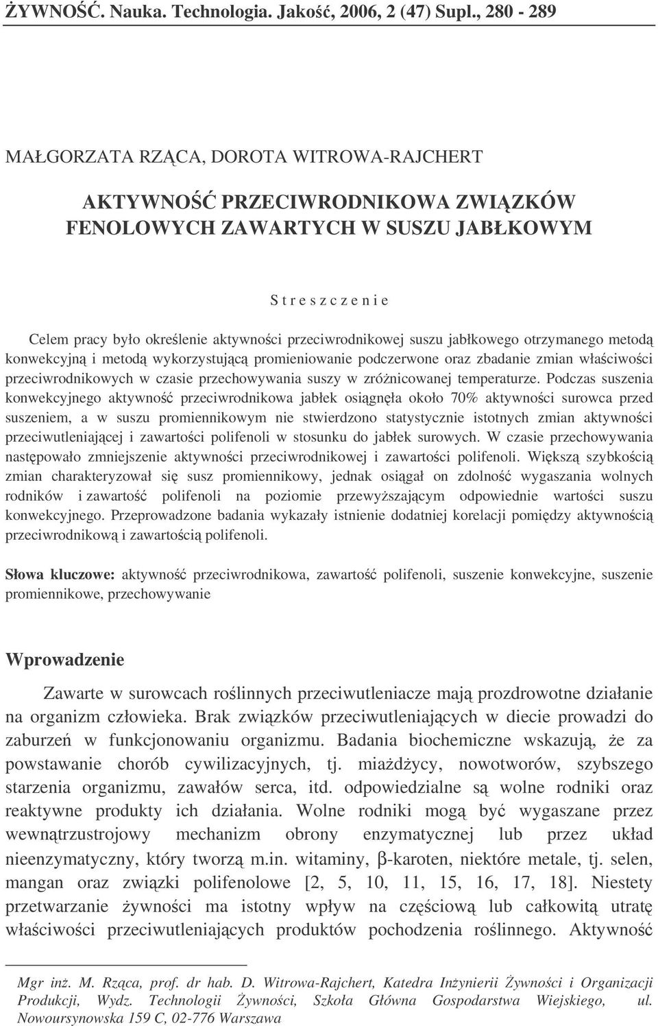 przeciwrodnikowej suszu jabłkowego otrzymanego metod konwekcyjn i metod wykorzystujc promieniowanie podczerwone oraz zbadanie zmian właciwoci przeciwrodnikowych w czasie przechowywania suszy w