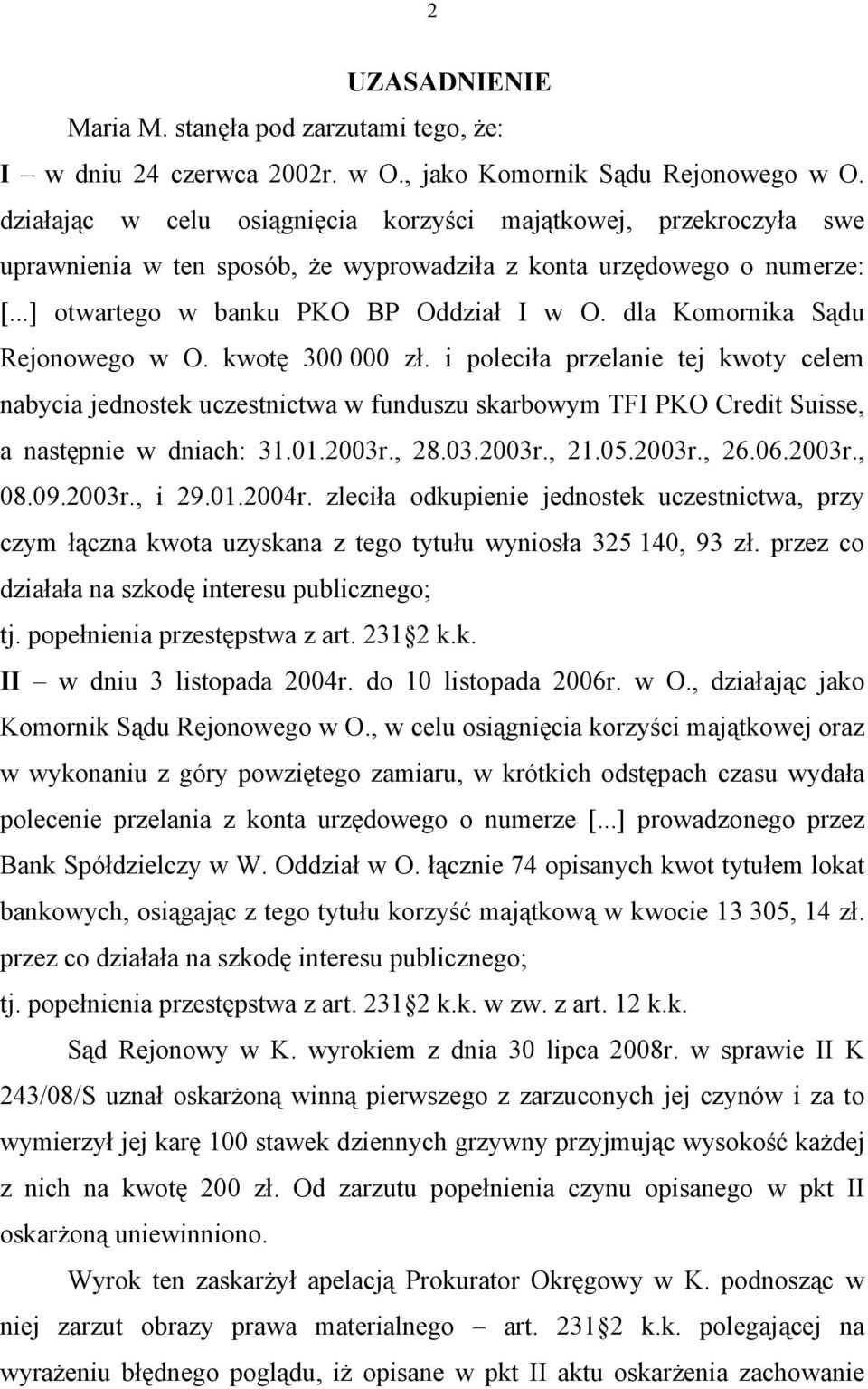 dla Komornika Sądu Rejonowego w O. kwotę 300 000 zł. i poleciła przelanie tej kwoty celem nabycia jednostek uczestnictwa w funduszu skarbowym TFI PKO Credit Suisse, a następnie w dniach: 31.01.2003r.