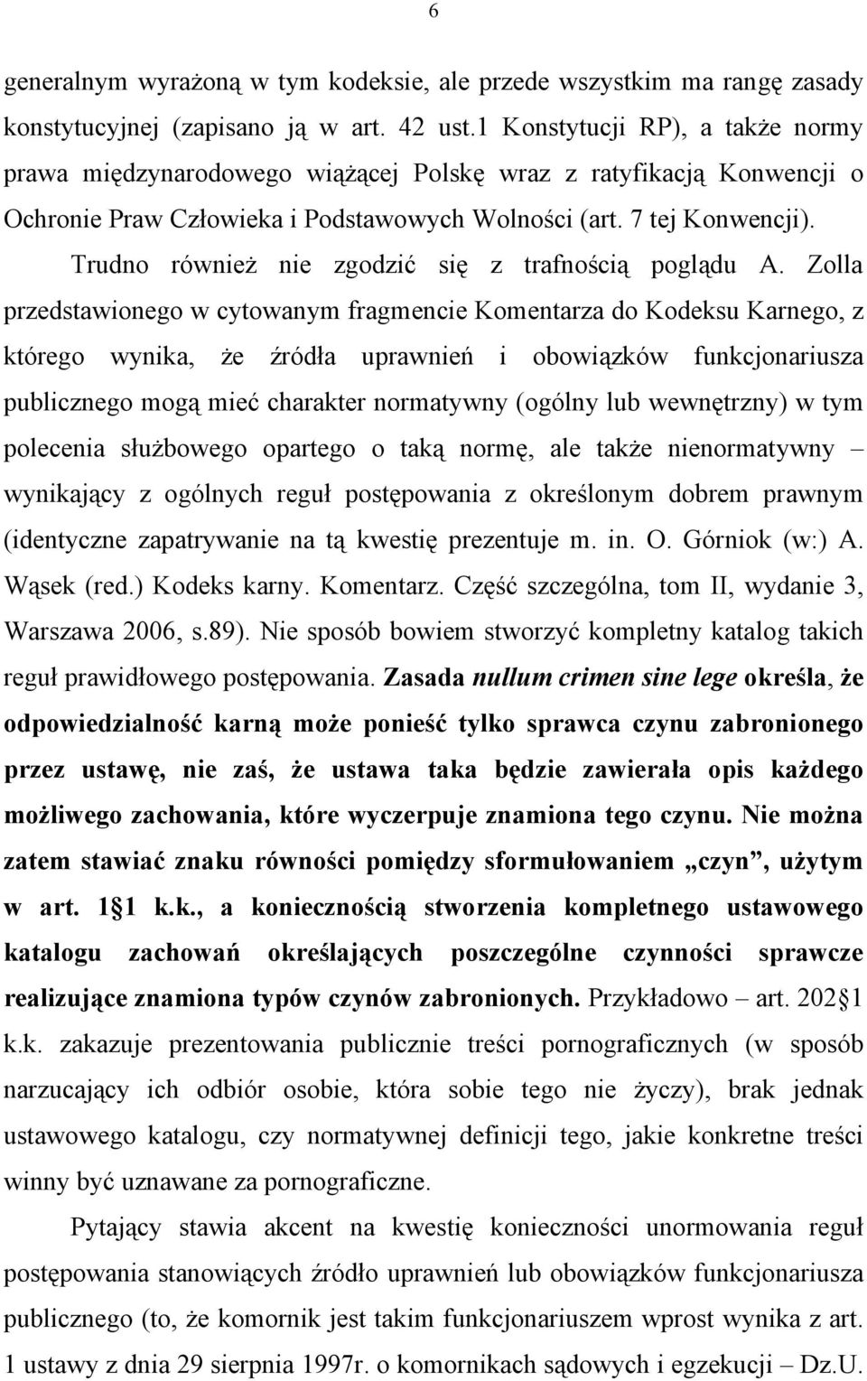 Trudno również nie zgodzić się z trafnością poglądu A.