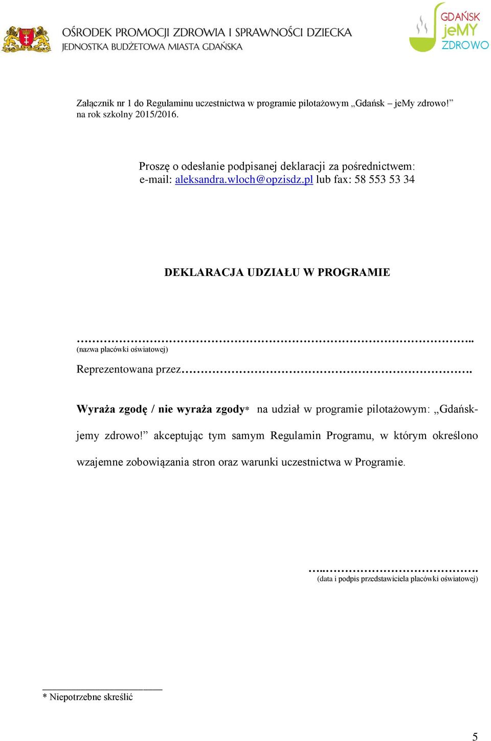 . (nazwa placówki oświatowej) Reprezentowana przez. Wyraża zgodę / nie wyraża zgody* na udział w programie pilotażowym: Gdańsk- jemy zdrowo!